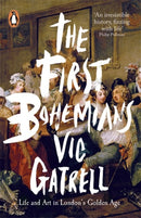 The First Bohemians : Life and Art in London's Golden Age-9780718195830