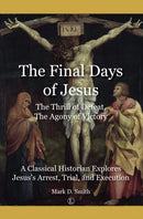 Final Days of Jesus : The Thrill of Defeat, The Agony of Victory: A Classical Historian Explores Jesus's Arrest, Trial, and Execution-9780718895105