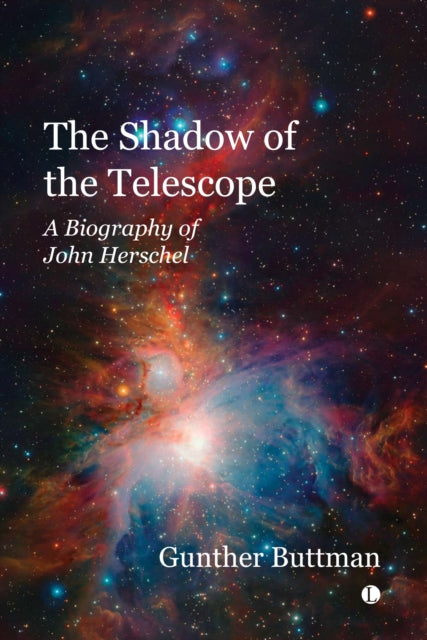 The Shadow of the Telescope : A Biography of John Herschel-9780718895273
