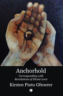 Anchorhold : Corresponding with Revelations of Divine Love-9780718896188