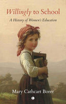 Willingly to School : A History of Women's Education-9780718896508