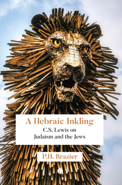 A Hebraic Inkling : C.S. Lewis on Judaism and the Jews-9780718896560