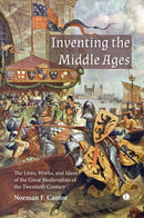 Inventing the Middle Ages : The Lives, Works, and Ideas of the Great Medievalists of the Twentieth Century-9780718896690