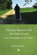 Thomas Merton and the New World : God's Messenger on the Road-9780718896850