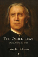 The The Older Liszt : Music, World and Spirit-9780718897130