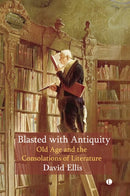 Blasted with Antiquity : Old Age and the Consolations of Literature-9780718897185