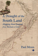 A A Draught of the South Land : Mapping New Zealand from Tasman to Cook-9780718897208