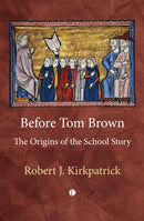 Before Tom Brown : The Origins of the School Story-9780718897369