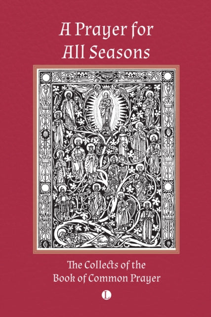 A Prayer for All Seasons : The Collects of the Book of Common Prayer-9780718897567