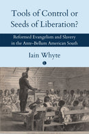 Tools of Control or Seeds of Liberation? : Reformed Evangelism and Slavery in the Ante-Bellum American South-9780718897963