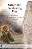Salute the Everlasting Day : John Donne and Romanos the Melodist in Dialogue-9780718898281