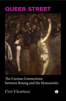 Queer Street : The Curious Connections Between Boxing and the Homoerotic-9780718898519