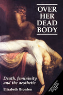 Over Her Dead Body : Death, Femininity and the Aesthetic-9780719038273