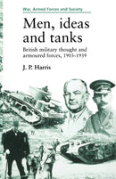 Men, Ideas and Tanks : British Military Thought and Armoured Forces, 1903?39-9780719048142
