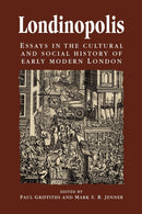 Londinopolis : Essays in the Cultural and Social History of Early Modern London c. 1500- C.1750-9780719051524