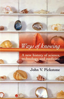 Ways of Knowing : A New History of Science, Technology and Medicine-9780719059940
