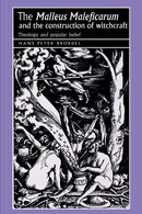 The `Malleus Maleficarum` and the Construction of Witchcraft : Theology and Popular Belief-9780719064418