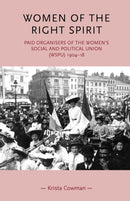 Women of the Right Spirit : Paid Organisers of the Women's Social and Political Union (Wspu), 1904-18-9780719070037