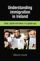 Understanding Immigration in Ireland : State Capital and Labour in a Global Age-9780719078316