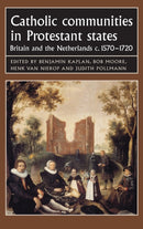 Catholic Communities in Protestant States : Britain and the Netherlands C.1570-1720-9780719079061