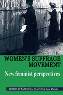 The Women's Suffrage Movement : *New Feminist Perspectives*-9780719080456