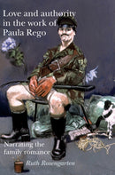 Love and Authority in the Work of Paula Rego : Narrating the Family Romance-9780719080708