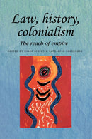 Law, History, Colonialism : The Reach of Empire-9780719081958