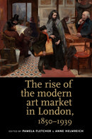 The Rise of the Modern Art Market in London : 1850-1939-9780719084614