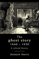 The Ghost Story 1840-1920 : A Cultural History-9780719087868