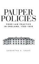 Pauper Policies : Poor Law Practice in England, 1780-1850-9780719089633