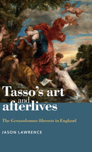 Tasso's Art and Afterlives : The Gerusalemme Liberata in England-9780719090882