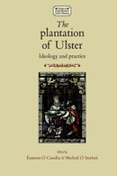 The Plantation of Ulster : Ideology and Practice-9780719095504
