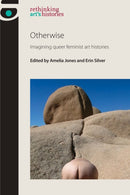 Otherwise : Imagining Queer Feminist Art Histories-9780719096426