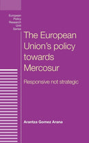 The European Union's Policy Towards Mercosur : Responsive Not Strategic-9780719096945