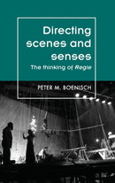 Directing Scenes and Senses : The Thinking of Regie-9780719097195