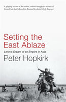 Setting the East Ablaze : Lenin's Dream of an Empire in Asia-9780719564505