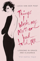 Things I Wish My Mother Had Told Me : Lessons in Grace and Elegance-9780719566691