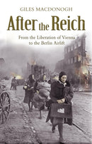 After the Reich : From the Liberation of Vienna to the Berlin Airlift-9780719567667