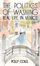 Politics of Washing : Real Life in Venice-9780719808784