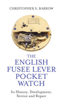 The English Fusee Lever Pocket Watch : Its History, Development, Service and Repair-9780719830150