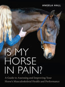 Is My Horse in Pain? : A Guide to Assessing and Improving Your Horses Musculoskeletal Health and Performance-9780719835070