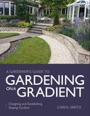 Gardener's Guide to Gardening on a Gradient : Designing and Establishing Sloping Gardens-9780719840685