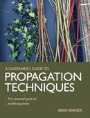 Gardener's Guide to Propagation Techniques : The essential guide to producing plants-9780719840791