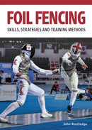 Foil Fencing : Skills, Strategies and Training Methods-9780719841088