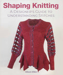 Shaping Knitting : A Designers Guide to Understanding Stitches-9780719841354