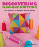 Discovering Machine Knitting : From Deciphering The Machine to Designing Your Own-9780719841996