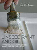 Linseed Paint and Oil : A Practical Guide to Traditional Production and Application-9780719842252