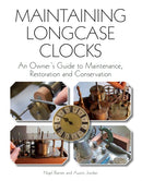 Maintaining Longcase Clocks : An Owner's Guide to Maintenance, Restoration and Conservation-9780719842528
