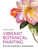 Vibrant Botanical Painting : The Life of Plants in Watercolour-9780719842658