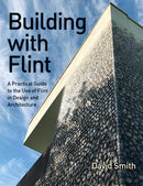 Building With Flint : A Practical Guide to the Use of Flint in Design and Architecture-9780719843228